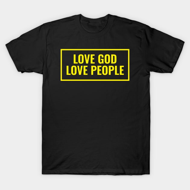 Love God Love People - Christian Quotes T-Shirt by ChristianShirtsStudios